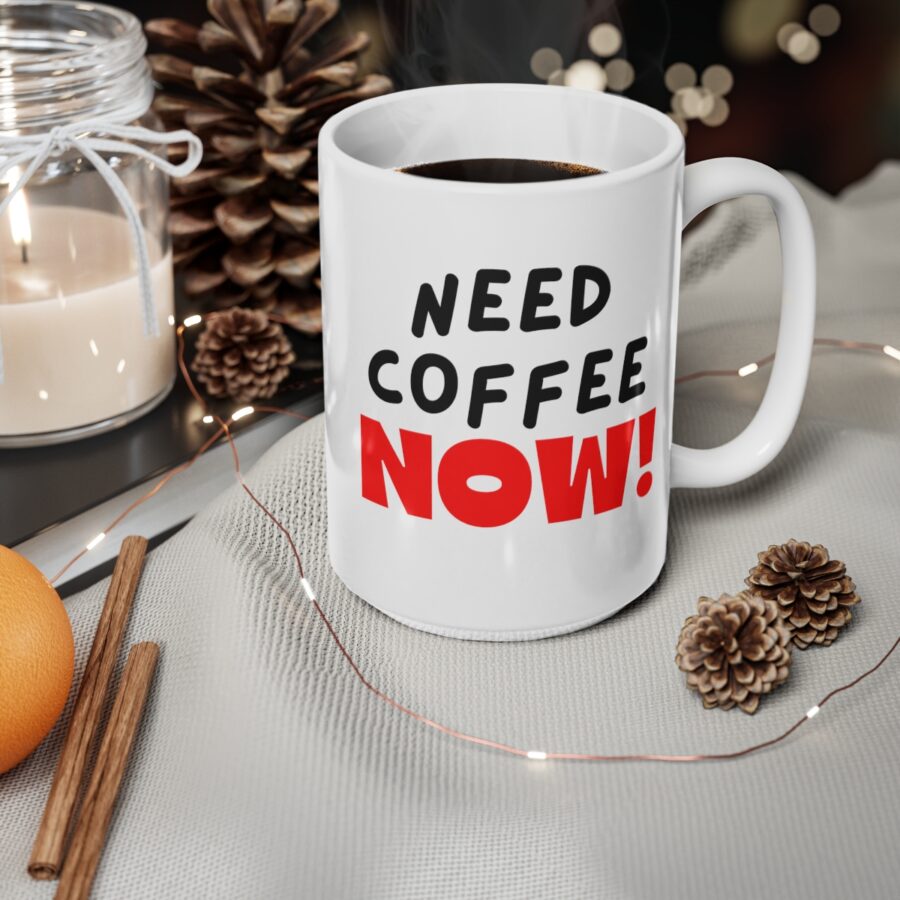 Need Coffee NOW! - Ceramic Coffee Cups, 11oz, 15oz - Image 11