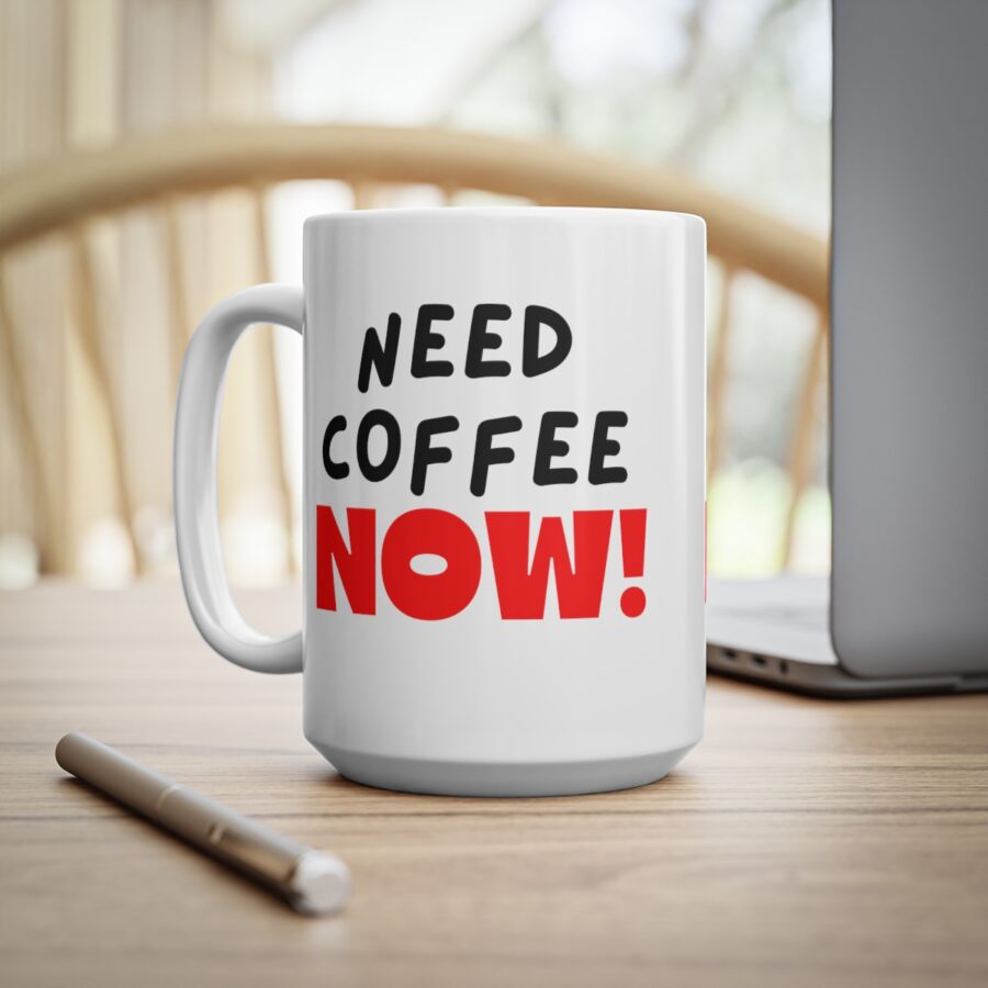 Need Coffee NOW! - Ceramic Coffee Cups, 11oz, 15oz - Image 13