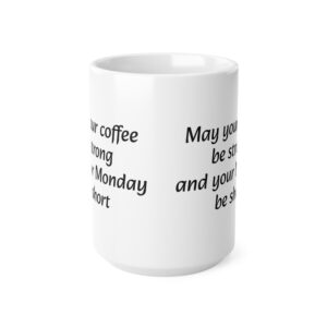 May your coffee be strong and your Monday be short - Ceramic Coffee Cups, 11oz, 15oz