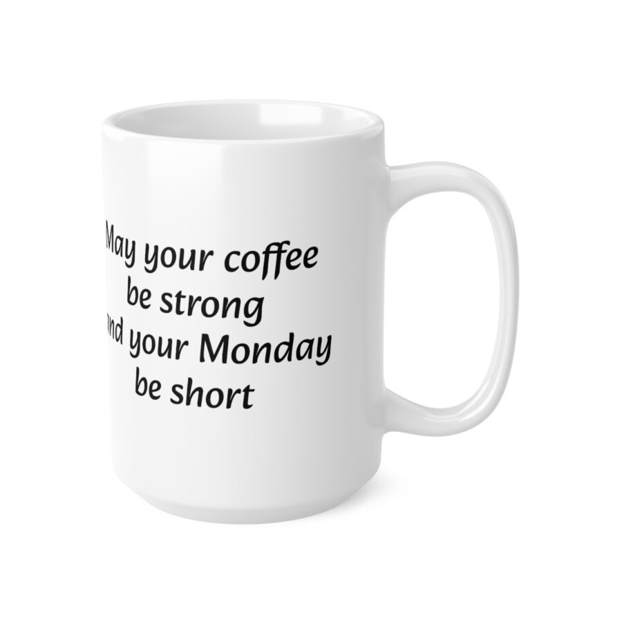 May your coffee be strong and your Monday be short - Ceramic Coffee Cups, 11oz, 15oz - Image 3