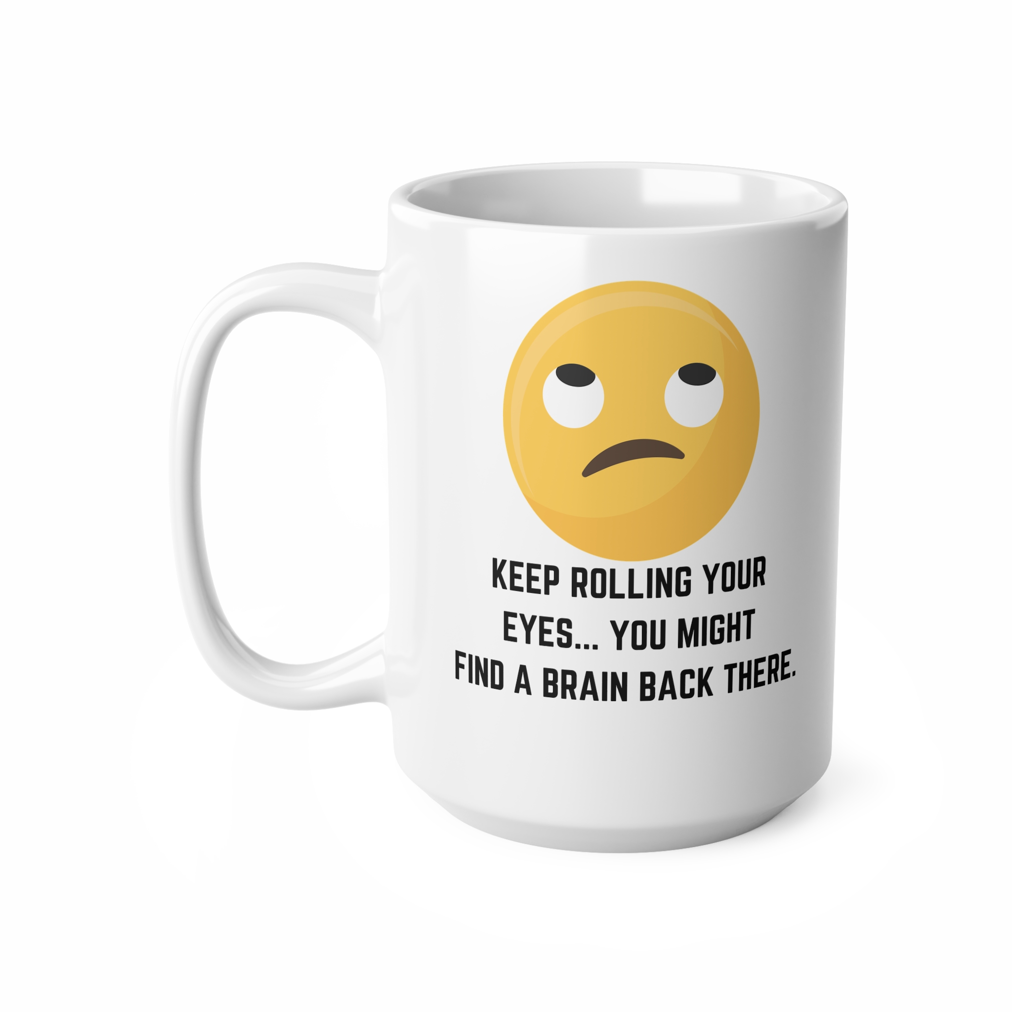 Keep Rolling Your Eyes Funny Mug by RudeCuppa