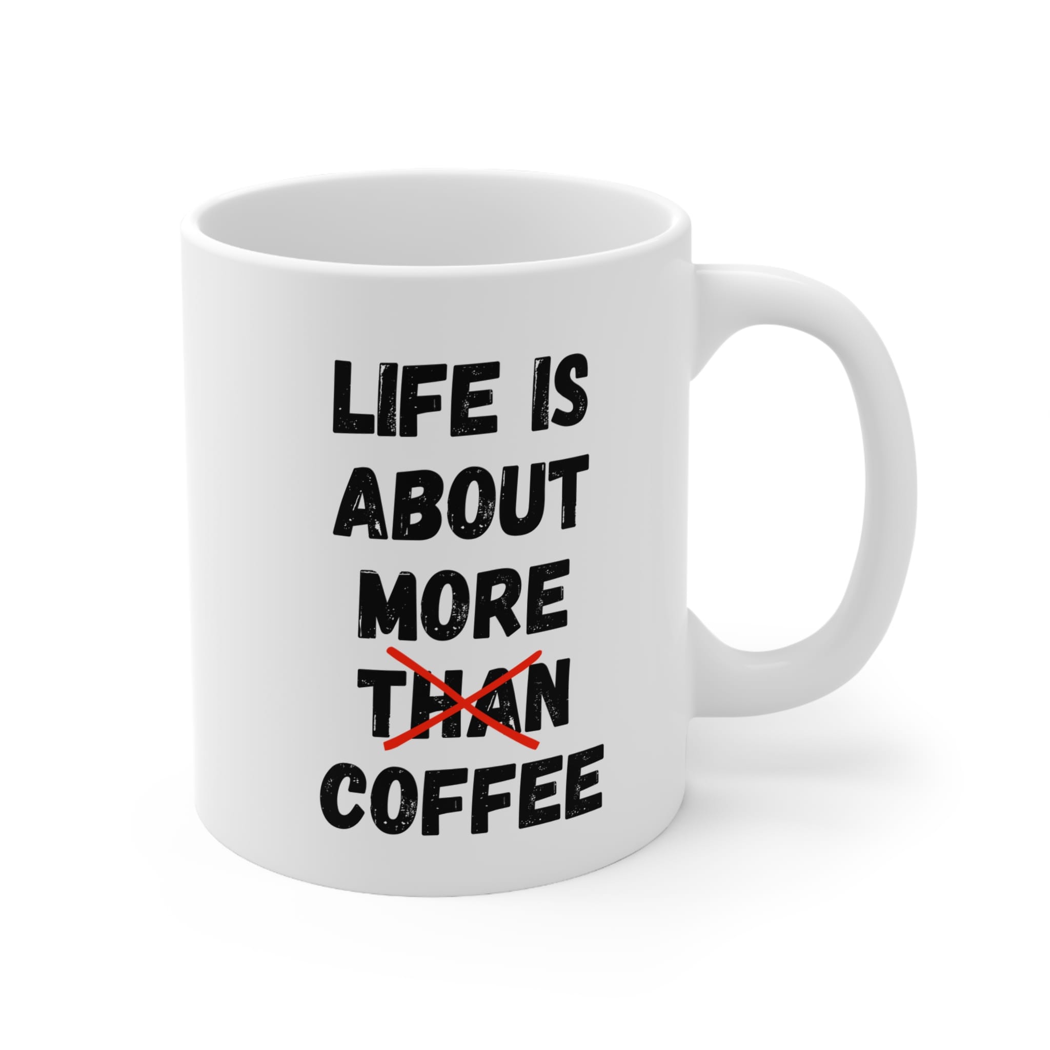 Life Is About More Coffee Funny Mug by RudeCuppa