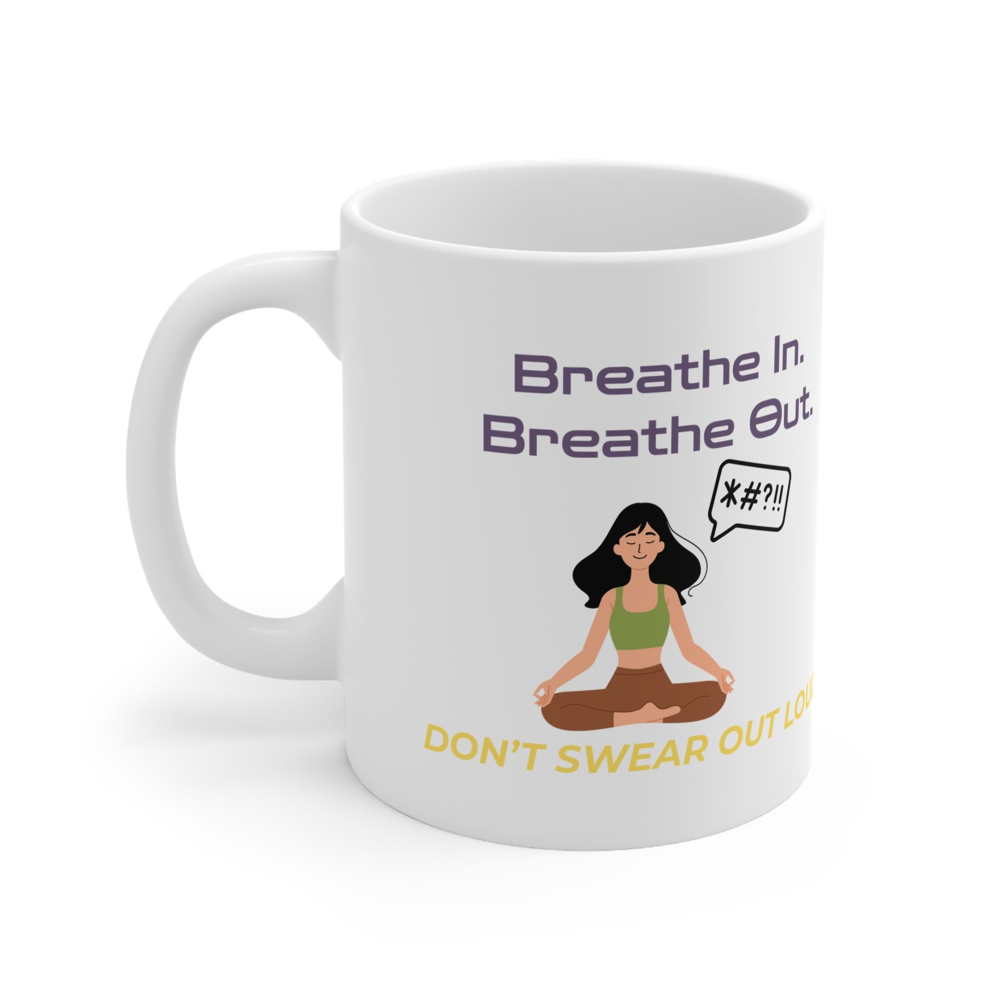 Breathe In. Breathe Out. Don’t Swear Out Loud. Funny Work Ceramic Coffee Cups, 11oz, 15oz