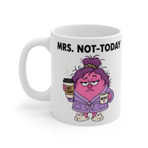 Mrs. Not-Today funny character mug by RudeCuppa