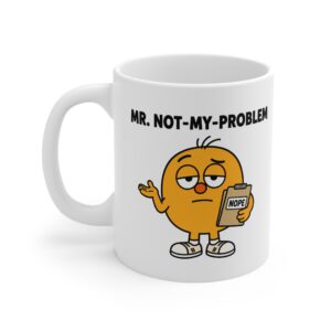 Mr. Not-My-Problem funny character mug by RudeCuppa