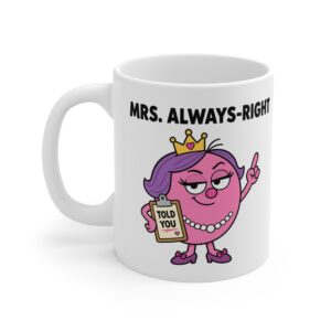 Mrs. Always-Right funny character mug by RudeCuppa