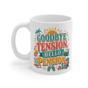 Goodbye Tension, Hello Pension –  Funny Retirement Ceramic Mug, (11oz)