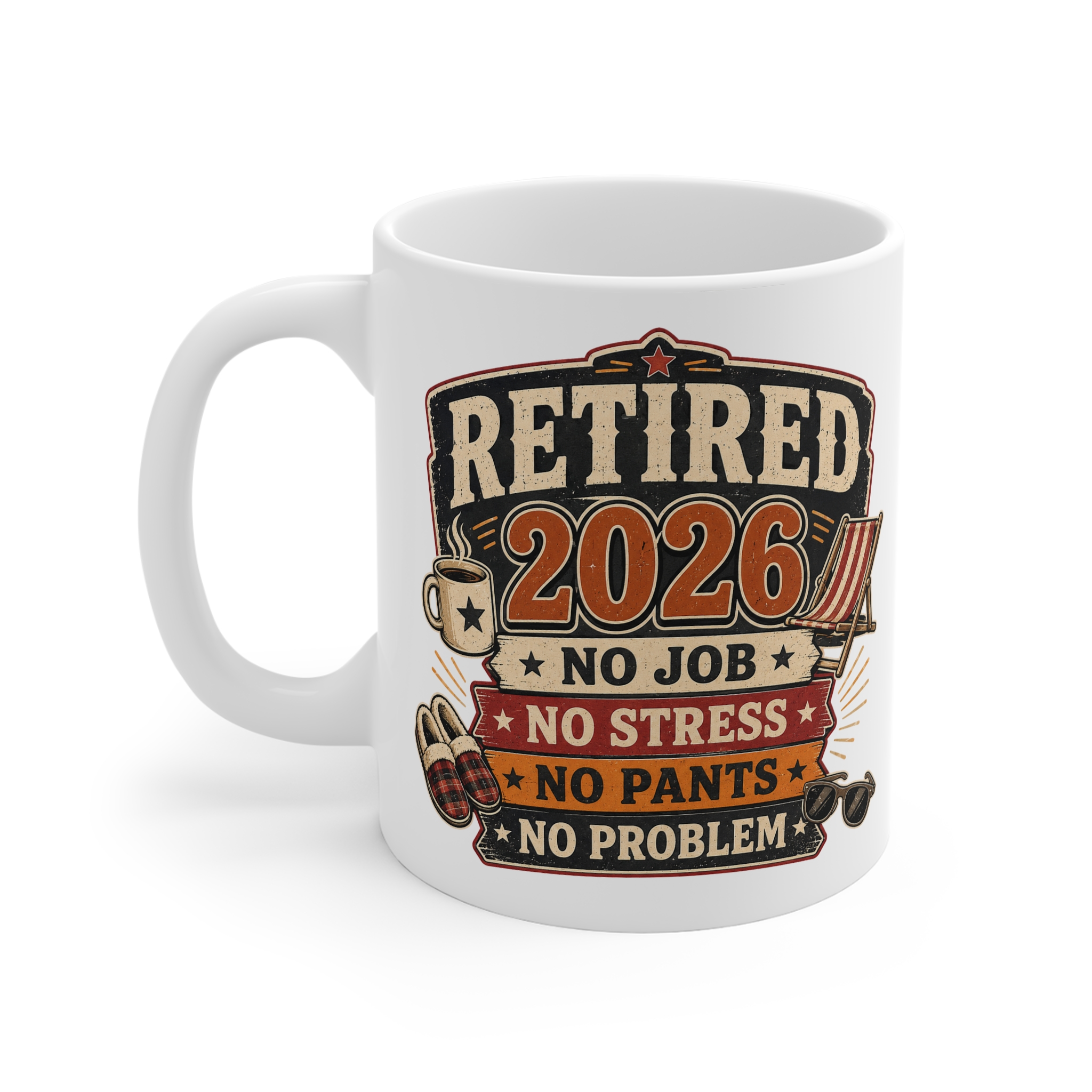 Retired 2026 No Job, Stress, Pants, Problem - Funny Retirement Ceramic Mug (11oz)
