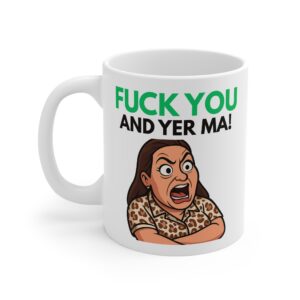 F U and yer ma! Peelers TV Funny Ceramic Mug, (11oz)